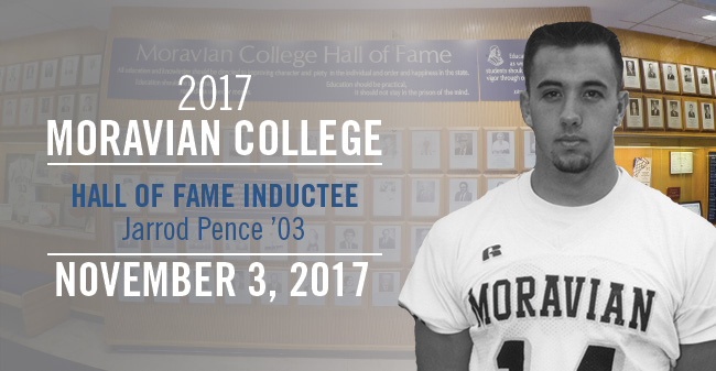 Jarrod Pence, Class of 2003, will be inducted into the Moravian College Hall of Fame on November 3, 2017.