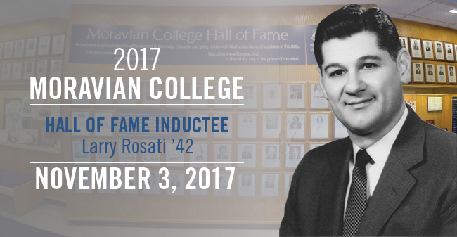 The late Larry Rosati '42 will be inducted into the Moravian College Hall of Fame on November 3, 2017.