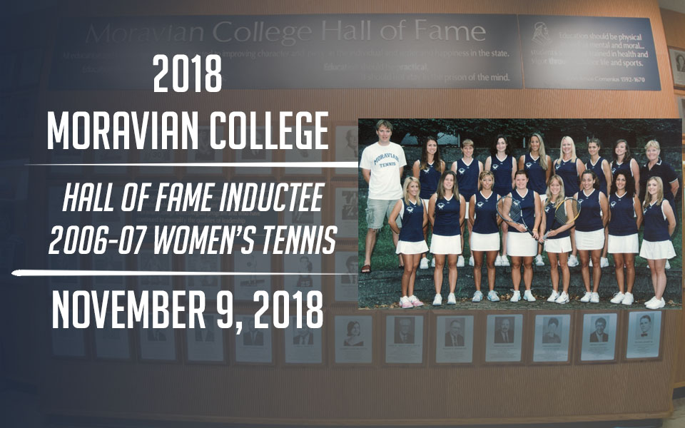The 2006-07 Women's Tennis Team will be inducted into the Moravian Hall of Fame on November 9.