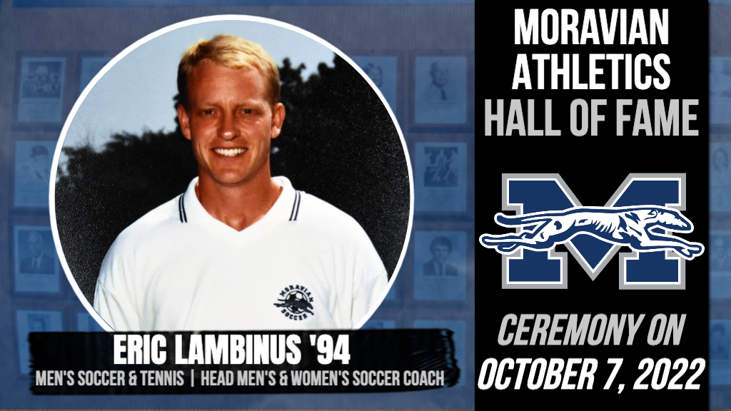 Eric Lambinus '94,former dual sport student-athlete and men's and women's soccer head coach, is being inducted into the Moravian University Athletic Hall of Fame